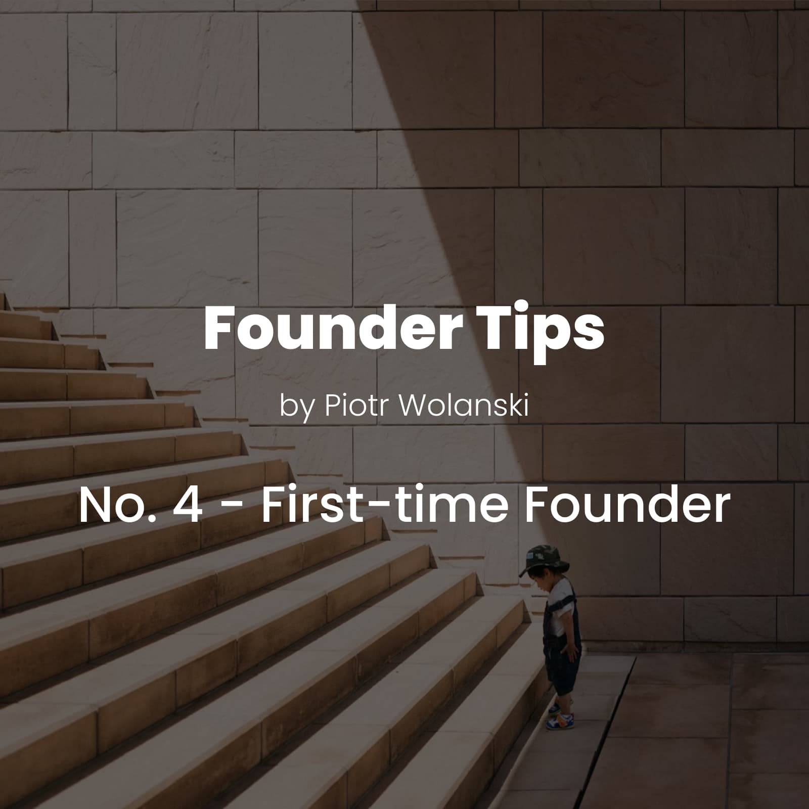 Founder Tips No. 4: First-Time Founder How Not to Run a Startup